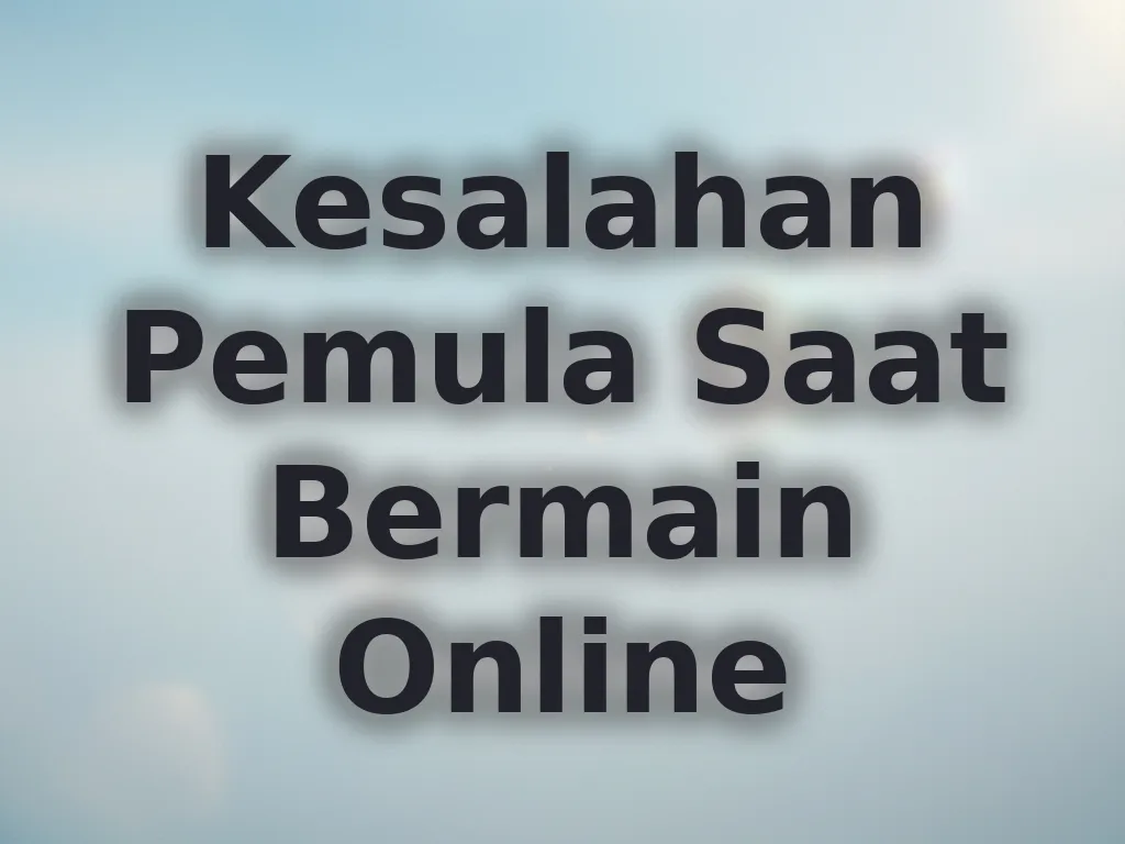 Kesalahan Pemula Saat Bermain Online