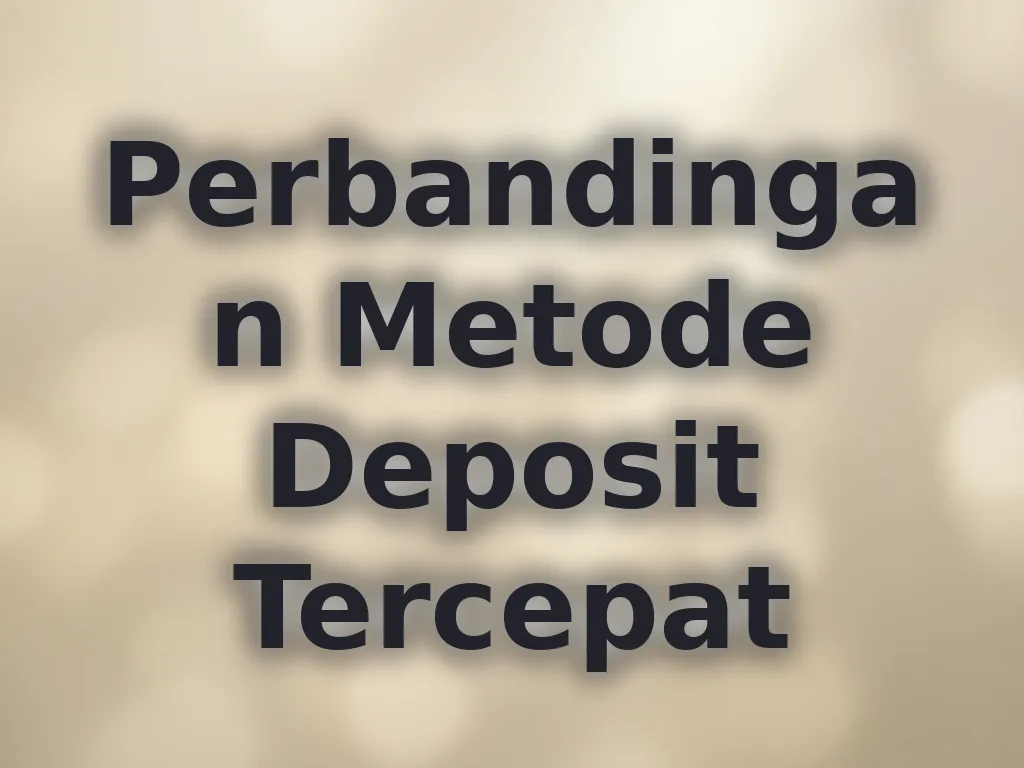 Perbandingan Metode Deposit Tercepat