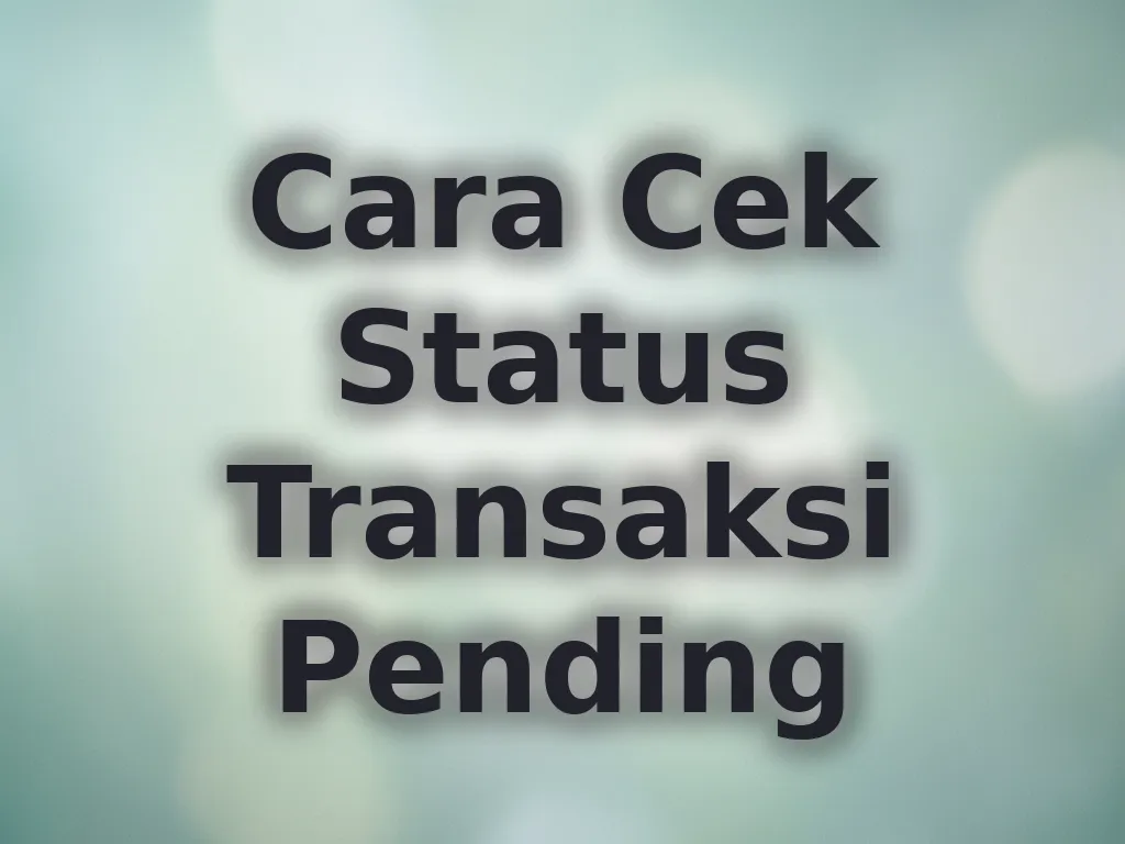 Cara Cek Status Transaksi Pending